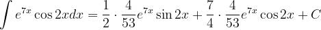 \dpi{120} \int e^{7x} \cos 2xdx=\frac{1}{2}\cdot \frac{4}{53}e^{7x}\sin 2x+\frac{7}{4}\cdot \frac{4}{53}e^{7x}\cos 2x+C